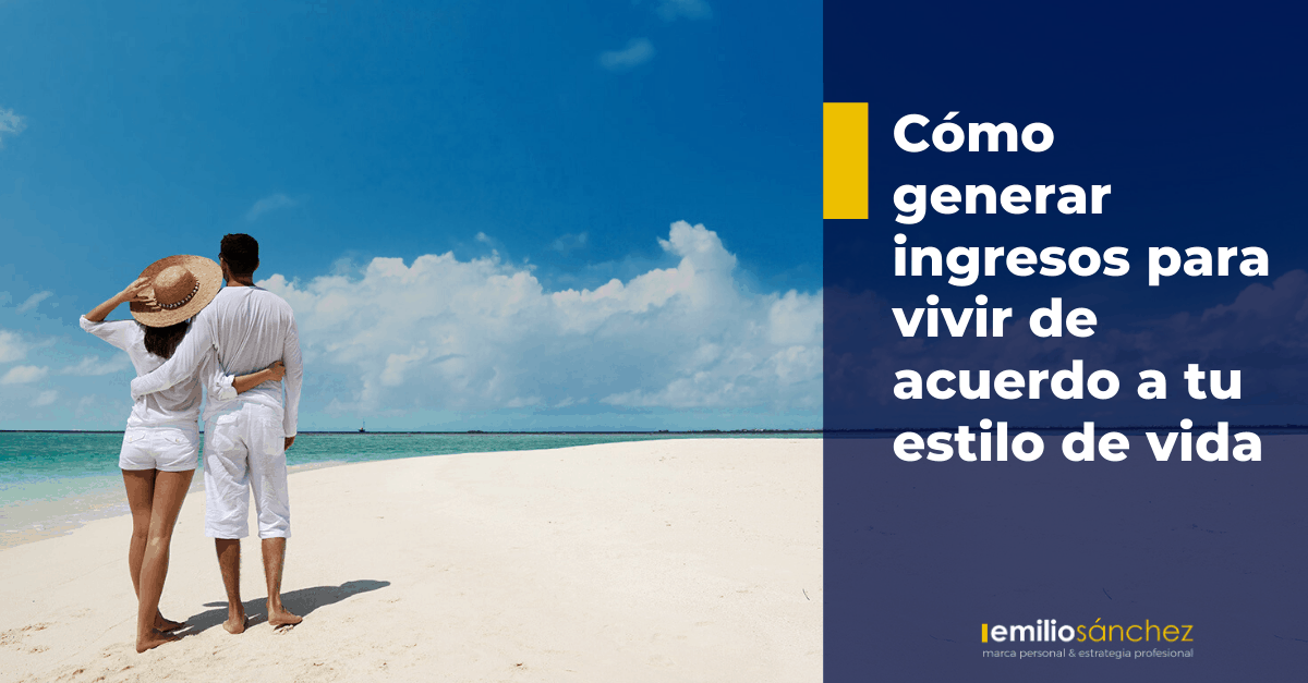 como generar ingresos para vivir de acuerdo a tu estilo de vida